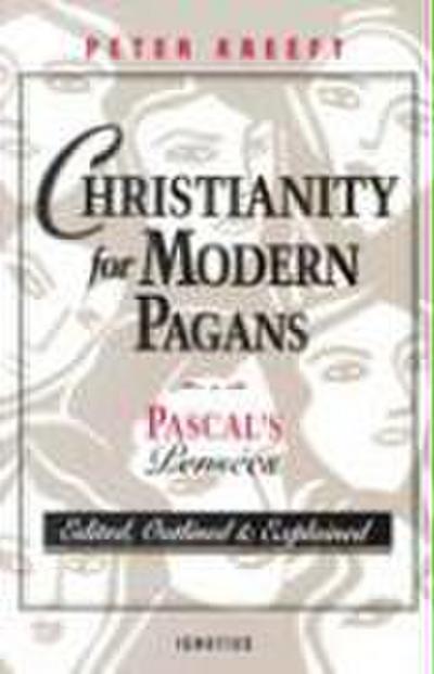 Christianity for Modern Pagans: Pascal’s Pensees