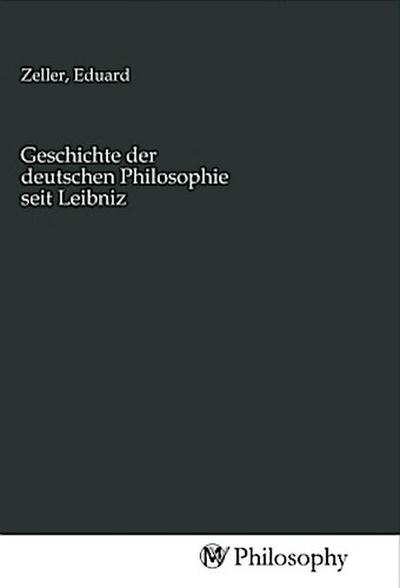 Geschichte der deutschen Philosophie seit Leibniz