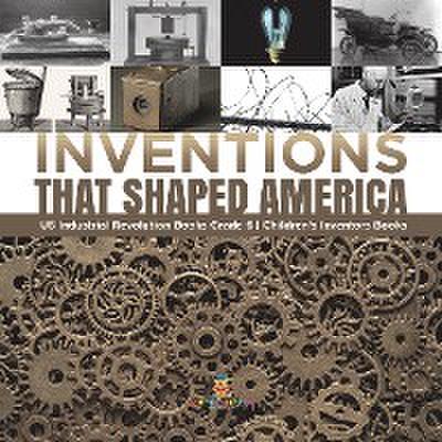 Inventions That Shaped America | US Industrial Revolution Books Grade 6 | Children’s Inventors Books