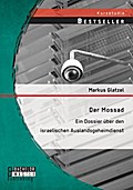 Der Mossad: Ein Dossier über den israelischen Auslandsgeheimdienst