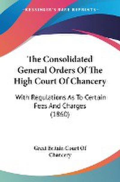 The Consolidated General Orders Of The High Court Of Chancery