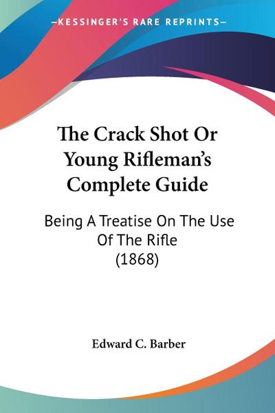 The Crack Shot Or Young Rifleman’s Complete Guide