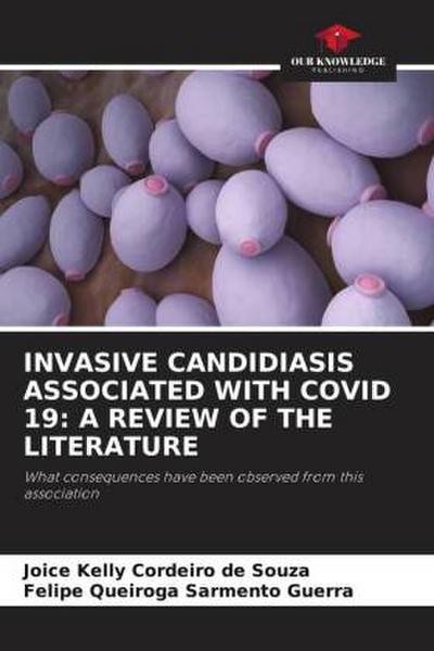 INVASIVE CANDIDIASIS ASSOCIATED WITH COVID 19: A REVIEW OF THE LITERATURE