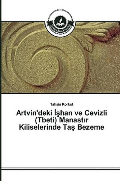 Artvin’deki ¿¿han ve Cevizli (Tbeti) Manast¿r Kiliselerinde Ta¿ Bezeme