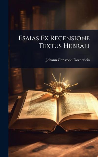Esaias Ex Recensione Textus Hebraei
