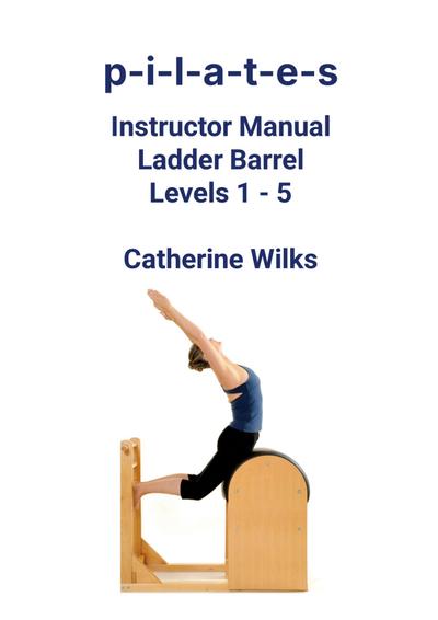 p-i-l-a-t-e-s Instructor Manual Ladder Barrel Levels 1 - 5