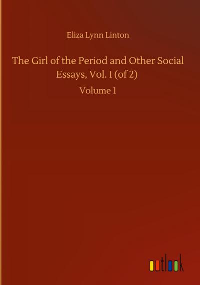 The Girl of the Period and Other Social Essays, Vol. I (of 2)