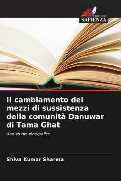 Il cambiamento dei mezzi di sussistenza della comunità Danuwar di Tama Ghat