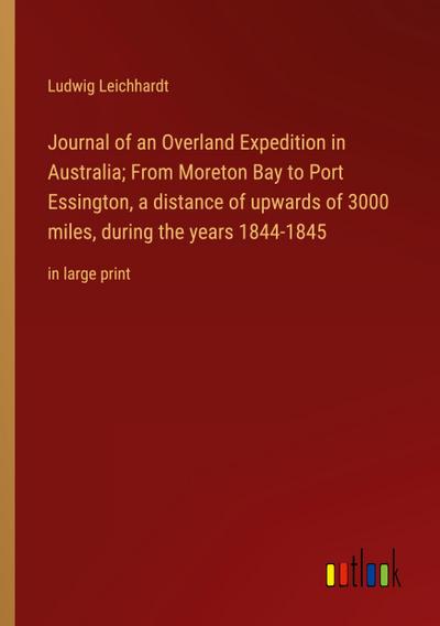 Journal of an Overland Expedition in Australia; From Moreton Bay to Port Essington, a distance of upwards of 3000 miles, during the years 1844-1845