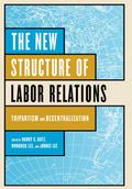 The New Structure of Labor Relations