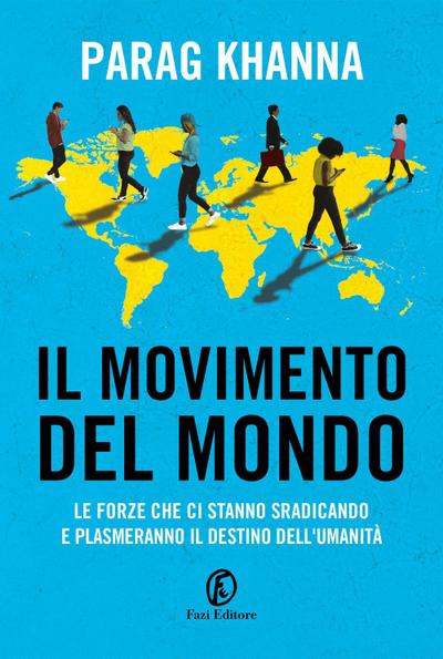 Il movimento del mondo. Le forze che ci stanno sradicando e plasmeranno il destino dell’umanità