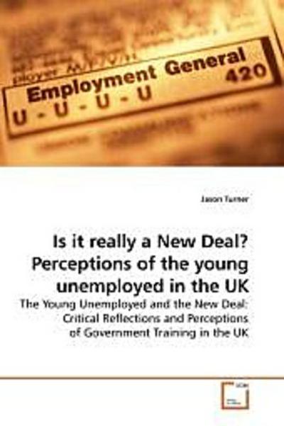 Is it really a New Deal? Perceptions of the young unemployed in the UK