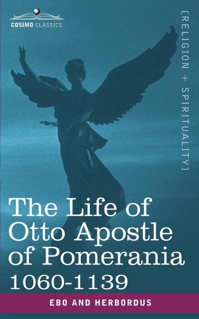 The Life of Otto Apostle of Pomerania 1060-1139