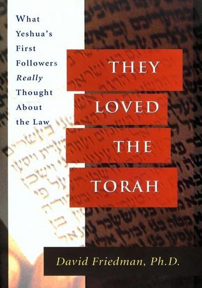 They Loved the Torah: What Yeshua’s First Followers Really Thought about the Law