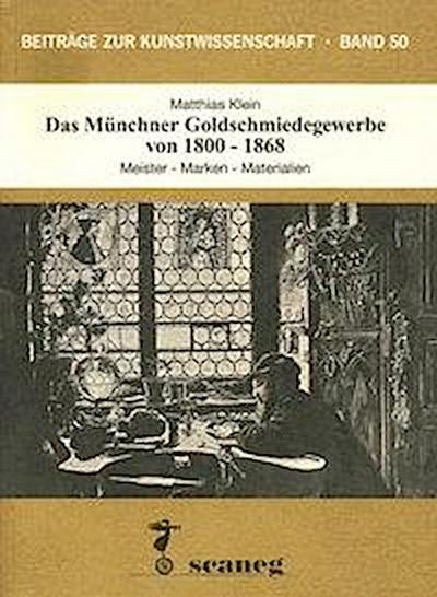 Klein, M: Münchner Goldschmiedegewerbe von 1800-1868