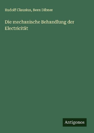 Die mechanische Behandlung der Electricität