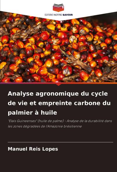 Analyse agronomique du cycle de vie et empreinte carbone du palmier à huile