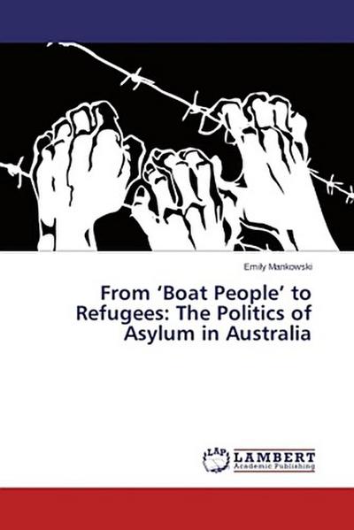 From ’Boat People’ to Refugees: The Politics of Asylum in Australia