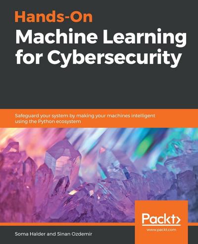 Hands-On Machine Learning for Cybersecurity