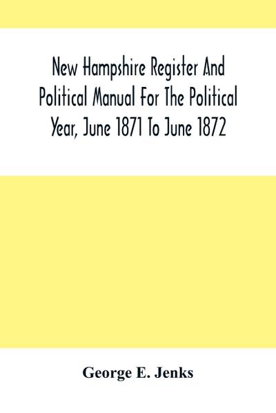 New Hampshire Register And Political Manual For The Political Year, June 1871 To June 1872
