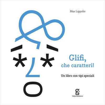 Lippolis, M: Glifi, che caratteri! Un libro con tipi special