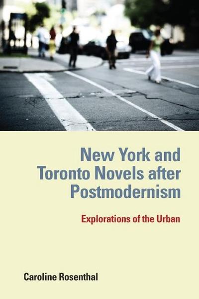 New York and Toronto Novels After Postmodernism: Explorations of the Urban