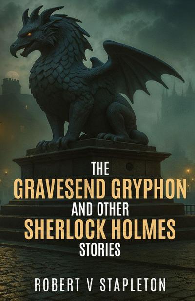 The Gravesend Gryphon and other Sherlock Holmes Stories