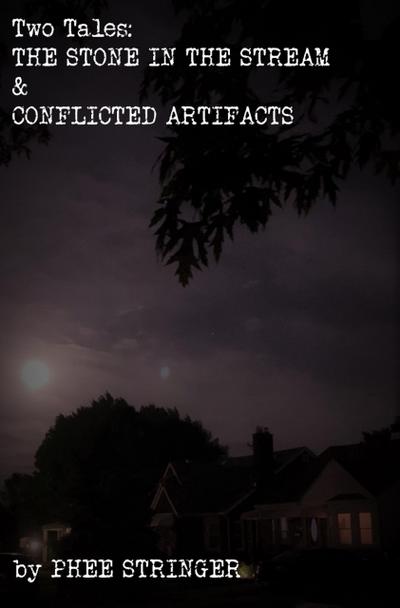 Two Tales: The Stone In The Stream & Conflicted Artifacts