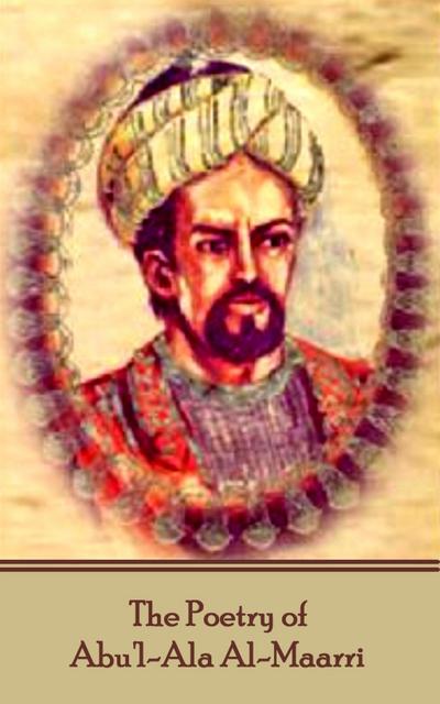 Al-Maarri, A: POETRY OF ABUL-ALA AL-MAARRI