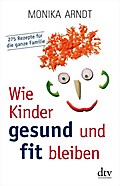 Wie Kinder gesund und fit bleiben: 275 Rezepte für