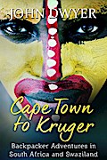 Cape Town to Kruger: Backpacker Adventures in South Africa and Swaziland (Round The World Travels, #1)