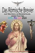 Das Römische Brevier auf Deutsch, in Reihenfolge, jeden Tag für April, Mai & Juni 2024