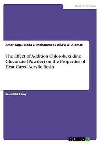 The Effect of Addition Chlorohexiidine Gluconate (Powder) on the Properties of Heat Cured Acrylic Resin