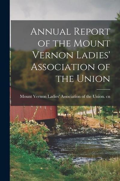 Annual Report of the Mount Vernon Ladies’ Association of the Union