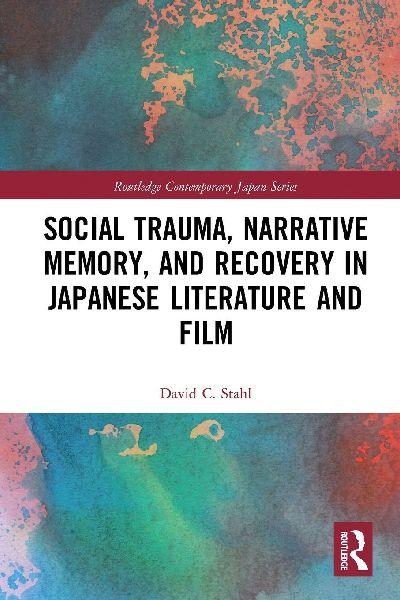 Social Trauma, Narrative Memory, and Recovery in Japanese Literature and Film