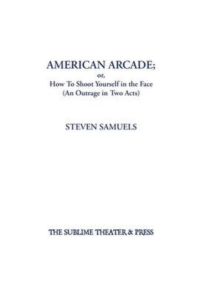 American Arcade; or, How To Shoot Yourself in the Face