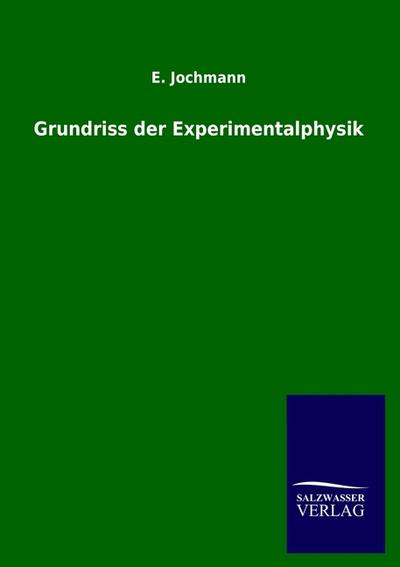 Grundriss der Experimentalphysik - E. Jochmann