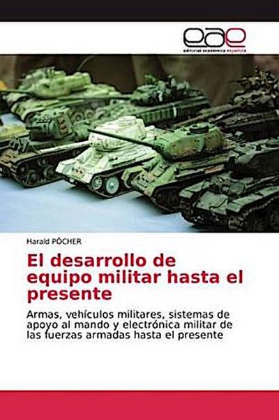 El desarrollo de equipo militar hasta el presente