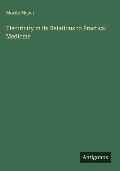 Electricity in its Relations to Practical Medicine