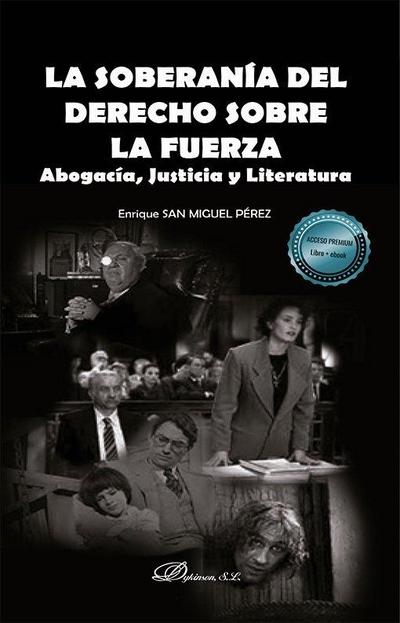 La soberanía del derecho sobre la fuerza : abogacía, justicia y literatura