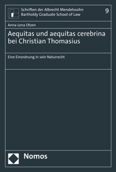 Aequitas und aequitas cerebrina bei Christian Thomasius: Eine Einordnung in sein Naturrecht (Schriften der Albrecht Mendelssohn Bartholdy Graduate School of Law)