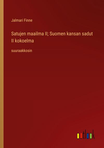 Satujen maailma II; Suomen kansan sadut II kokoelma