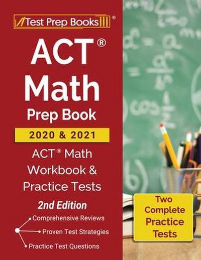 ACT Math Prep Book 2020 and 2021: ACT Math Workbook and Practice Tests [2nd Edition]
