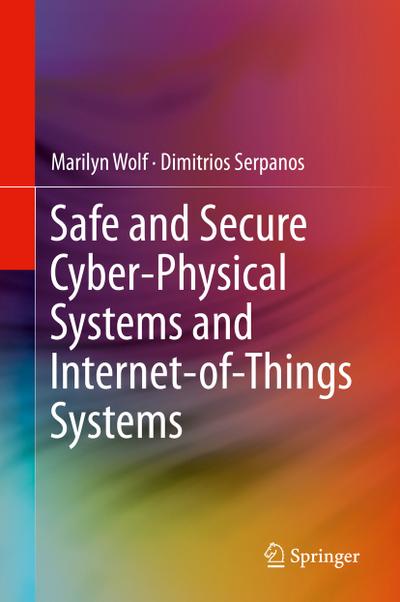 Safe and Secure Cyber-Physical Systems and Internet-of-Things Systems