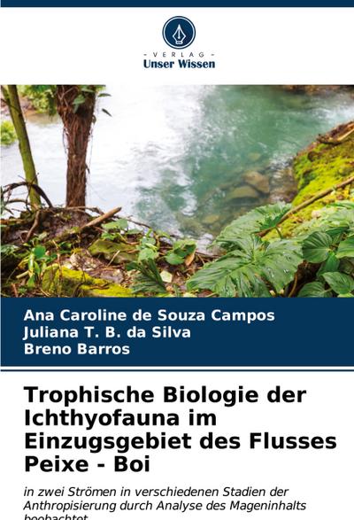 Trophische Biologie der Ichthyofauna im Einzugsgebiet des Flusses Peixe - Boi