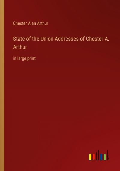 State of the Union Addresses of Chester A. Arthur