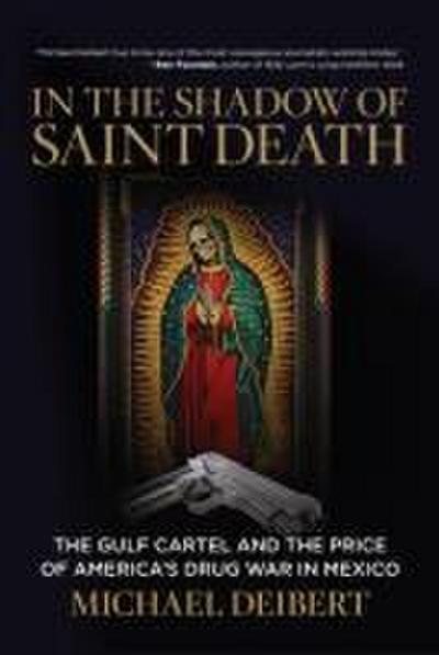 In the Shadow of Saint Death: The Gulf Cartel and the Price of America’s Drug War in Mexico
