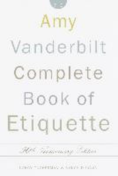 The Amy Vanderbilt Complete Book of Etiquette: 50th Anniversay Edition