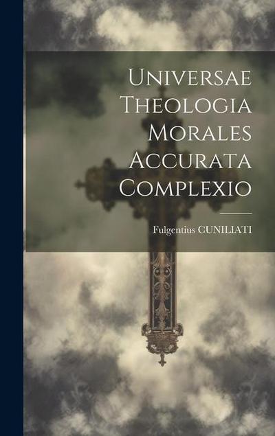 Universae Theologia Morales Accurata Complexio