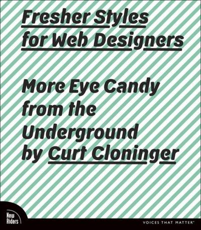 Fresher Styles for Web Designers: More Eye Candy from the Underground (Voices...